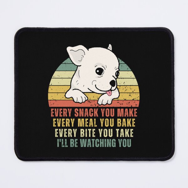 Item preview, Funny Cute Chihuahua Dog - Every Snack You Make, Every Meal You Bake, Every Bite You Take, I ll be Watching You designed and sold by patternjp.