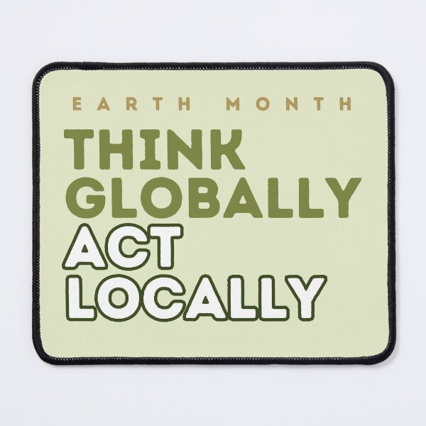 Item preview, Earth Month: Think Globally, Act Locally designed and sold by ParenthoodPuns.