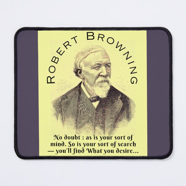 Item preview, Robert Browning portrait and  quote: ''No doubt : as is your sort of mind. So is your sort of search — you'll find What you desire, designed and sold by artbleed.