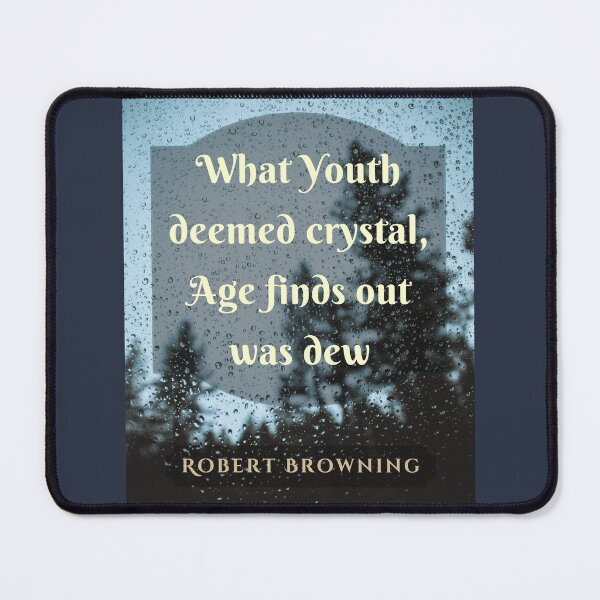 Item preview, Robert Browning quote: What Youth deemed crystal, Age finds out was dew designed and sold by artbleed.