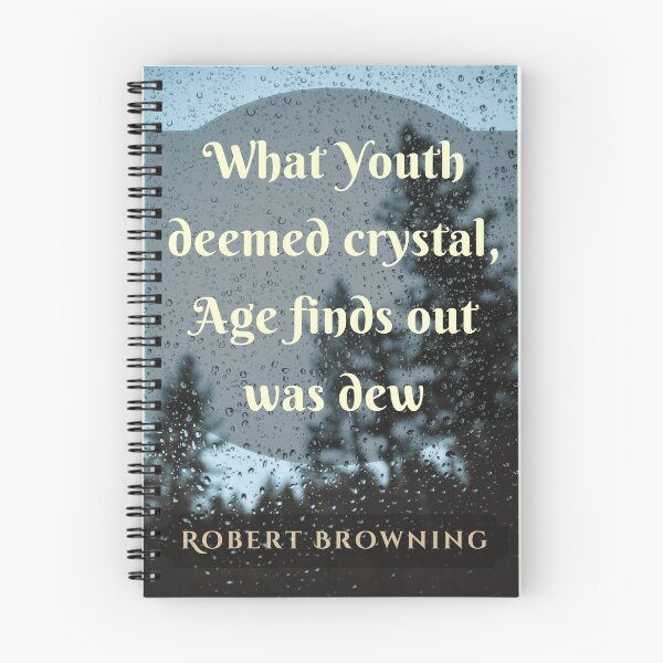Item preview, Robert Browning quote: What Youth deemed crystal, Age finds out was dew designed and sold by artbleed.