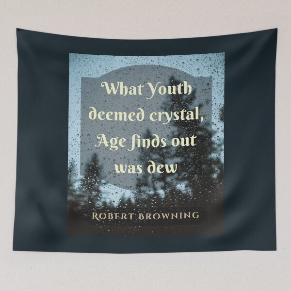 Item preview, Robert Browning quote: What Youth deemed crystal, Age finds out was dew designed and sold by artbleed.