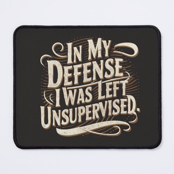 Item preview, In my defense, I was left unsupervised  designed and sold by GlowinUp Shop.