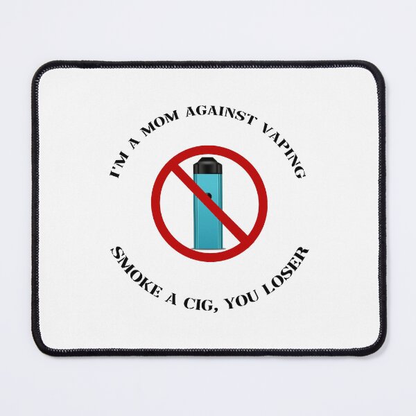 Item preview, im a mom against vape smoke a c!g you loser designed and sold by InMyMentalEra.