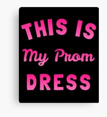 This is My Prom Dress Canvas Print