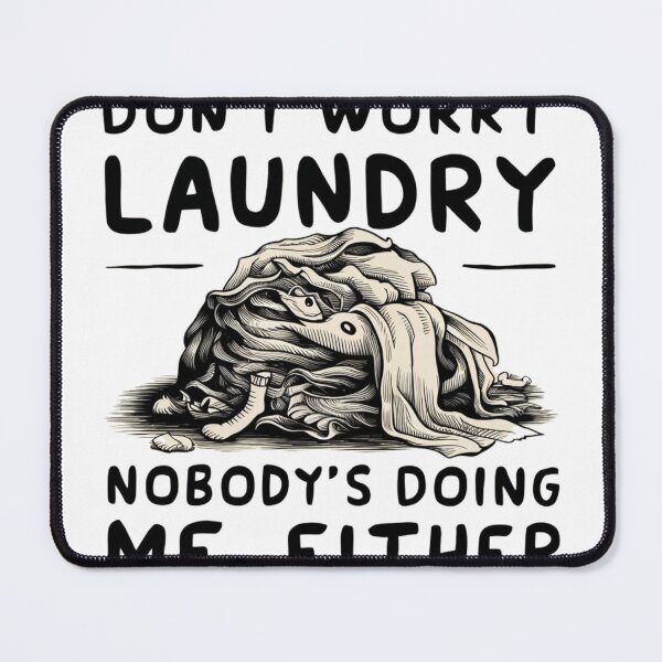 Item preview, DON'T WORRY LAUNDRY NOBODY'S DOING ME EITHER designed and sold by Bu-uble.