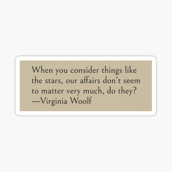 Aperçu de l'œuvre Quand nous considérons des choses comme les étoiles, nos affaires ne semblent pas avoir beaucoup d'importance, n'est-ce pas ? —Citation du livre de Virginia Woolf créée et vendue par wonderxwander.