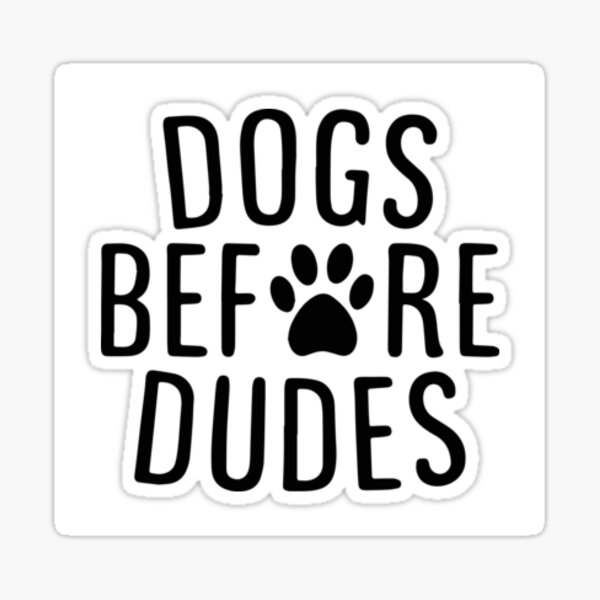 Dogs Before Dudes Sticker