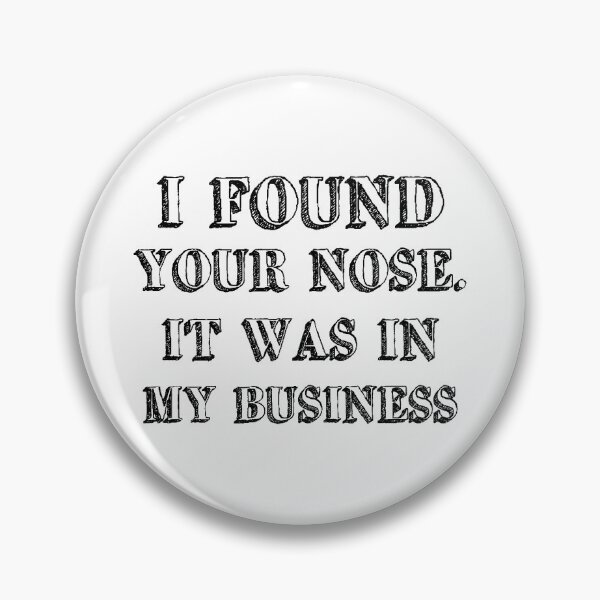 Item preview, I Found Your Nose. It Was In My Business designed and sold by 101univers.