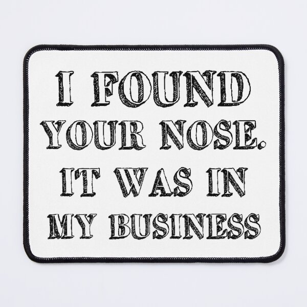Item preview, I Found Your Nose. It Was In My Business designed and sold by 101univers.