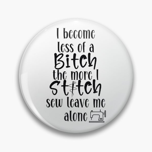Item preview, I become less of a Bitch the more I Stitch designed and sold by Fr0mtheMachine.