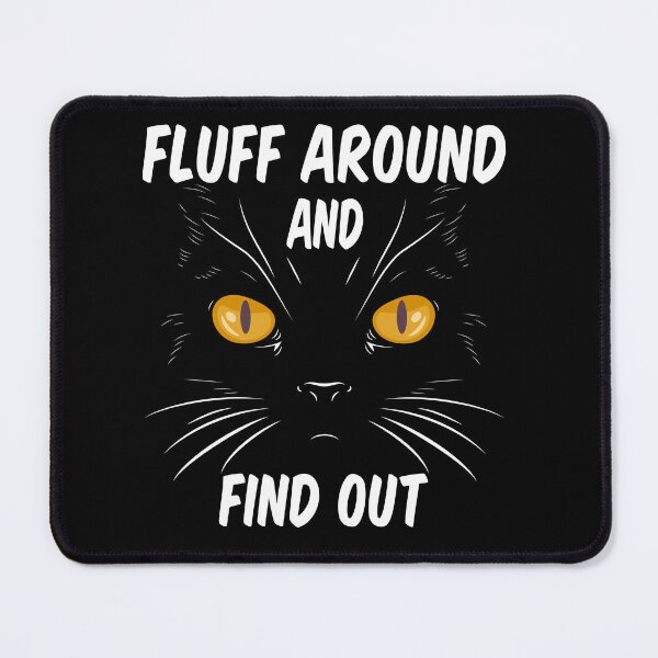 Item preview, Fluff Around And Find Out Sarcastic Cat Quote,Cute,Funny Sayings designed and sold by limanol.