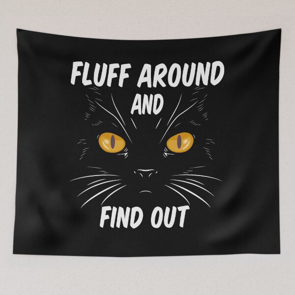 Item preview, Fluff Around And Find Out Sarcastic Cat Quote,Cute,Funny Sayings   designed and sold by limanol.