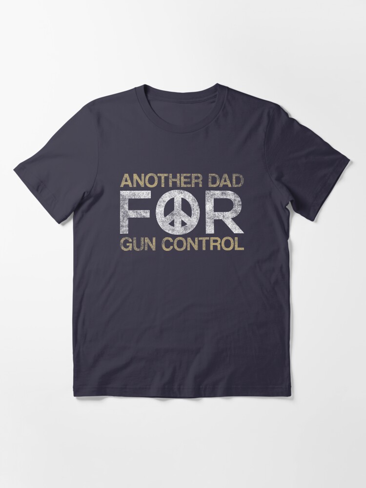 Alternative Ansicht von Another Dad For Gun Control - Anti Gun Quote Gift Essential T-Shirt