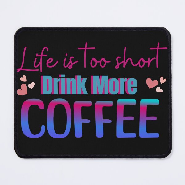 Item preview, Life Is Too Short Drink More Coffee designed and sold by AlienOccupation.