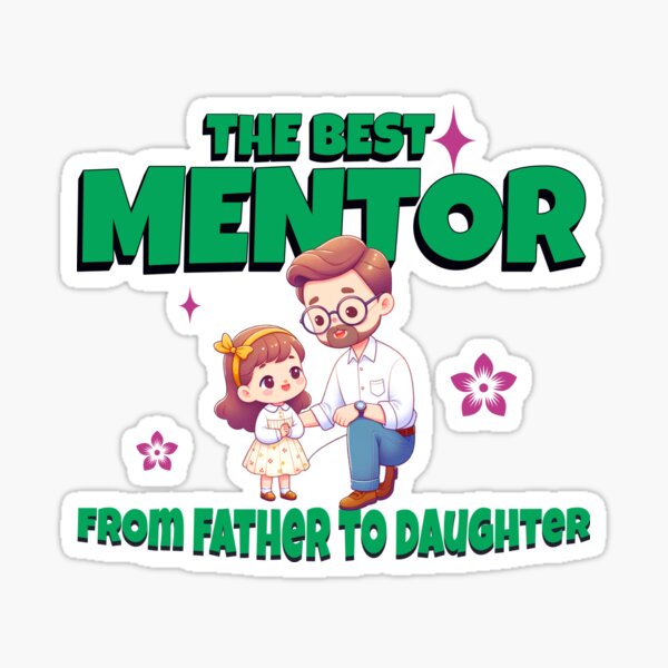 Item preview, THE BEST MENTOR FROM FATHER TO DAUGHTER designed and sold by DesignbyAndrew.