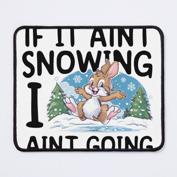Item preview, Snow Bunny IF IT AINT SNOWING I AIN'T GOING designed and sold by Bu-uble.