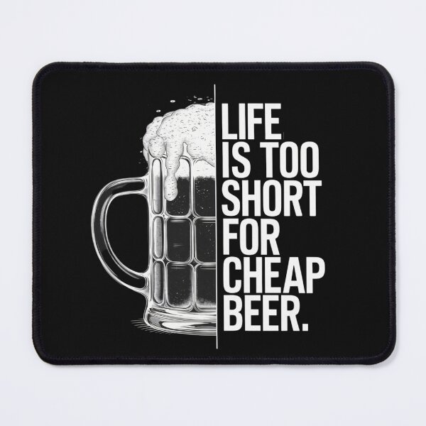 Item preview, Life is too short for cheap beer designed and sold by Flexybk2.