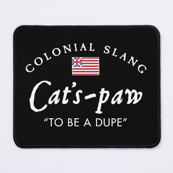 Item preview, Colonial Slang Cat's-paw designed and sold by twHistory.