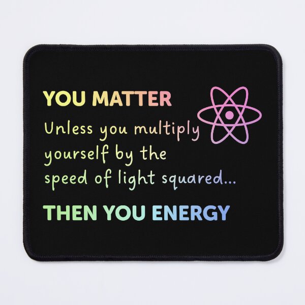 Item preview, You Matter Unless You Multiply Yourself By The Speed Of Light designed and sold by ScienceCorner.