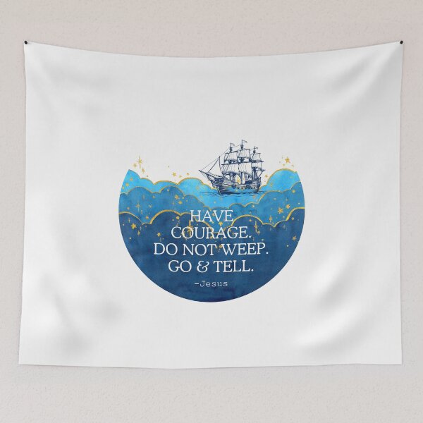 Item preview, Have courage, do not weep, go & tell (ship on waves) designed and sold by Beth Felker Jones.