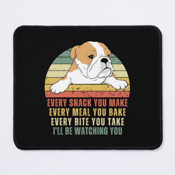 Item preview, Funny Bulldog - Every Snack You Make, Every Meal You Bake, Every Bite You Take, I ll be Watching You designed and sold by patternjp.