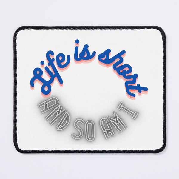 Item preview, Life is short and so am I  designed and sold by PresleyRoach.