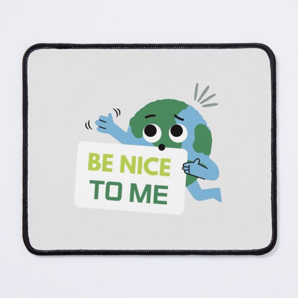 Item preview, Earth Day : BE NICE TO ME designed and sold by SweetTravels.
