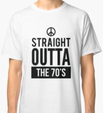 Straight Outta The 70s Vintage Birthday Shirt Classic T-Shirt