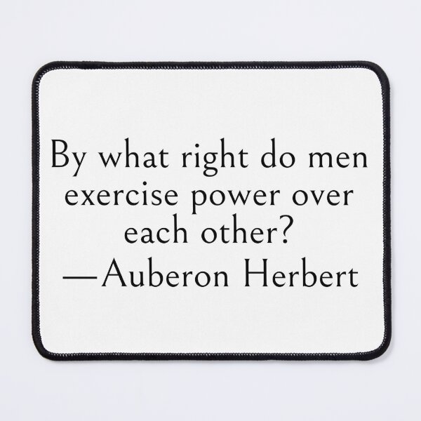 Item preview, By what right do men exercise power over each other? —Auberon Herbert Quote designed and sold by LibertyCapital.