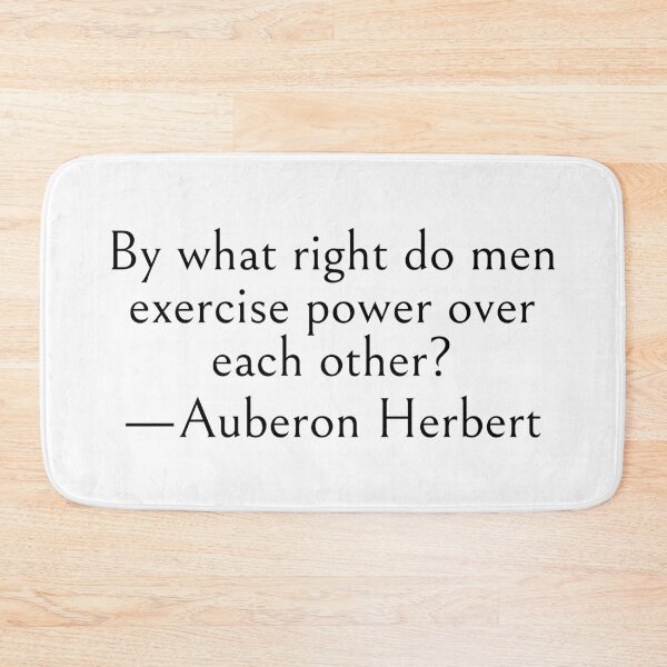 Item preview, By what right do men exercise power over each other? —Auberon Herbert Quote designed and sold by LibertyCapital.