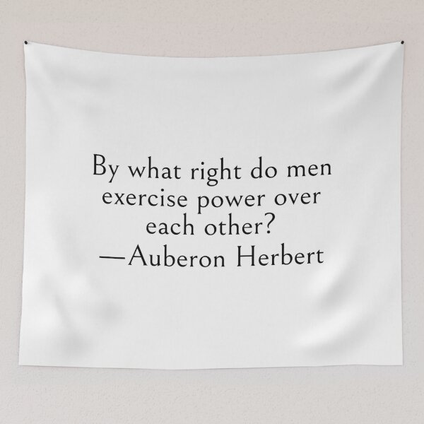 Item preview, By what right do men exercise power over each other? —Auberon Herbert Quote designed and sold by LibertyCapital.