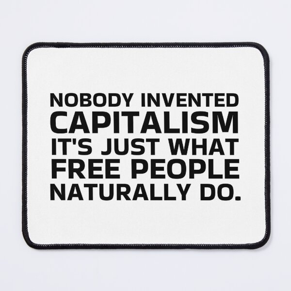 Item preview, Nobody invented capitalism, it's just what free people naturally do. designed and sold by LibertyCapital.