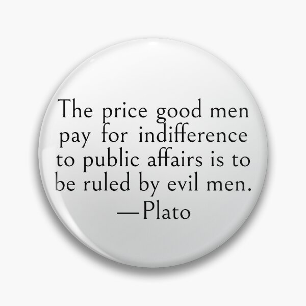 Item preview, The price good men pay for indifference to public affairs is to be ruled by evil men. —Plato Quote designed and sold by LibertyCapital.
