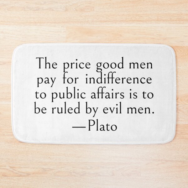 Item preview, The price good men pay for indifference to public affairs is to be ruled by evil men. —Plato Quote designed and sold by LibertyCapital.