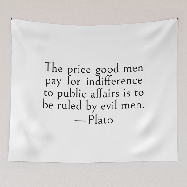 Item preview, The price good men pay for indifference to public affairs is to be ruled by evil men. —Plato Quote designed and sold by LibertyCapital.