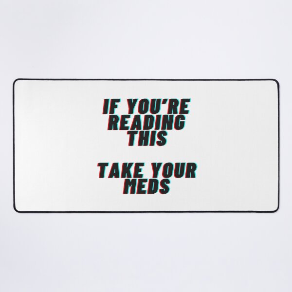Item preview, If you're reading this, take your meds designed and sold by elloyenn.