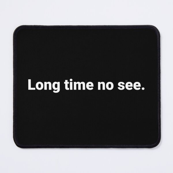 Item preview, Long time no see. designed and sold by Text-based T-Shirts and Gifts.
