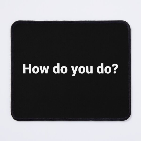 Item preview, How do you do? designed and sold by Text-based T-Shirts and Gifts.