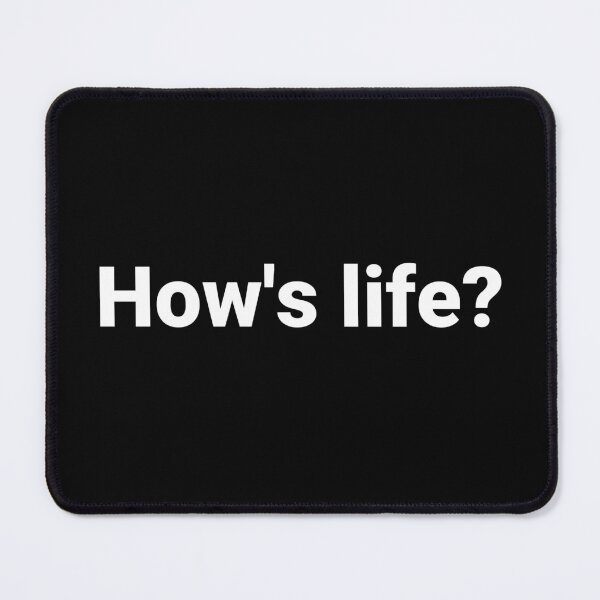 Item preview, How's life? designed and sold by Text-based T-Shirts and Gifts.