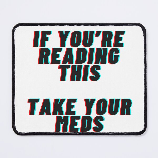 Item preview, If you're reading this, take your meds designed and sold by elloyenn.