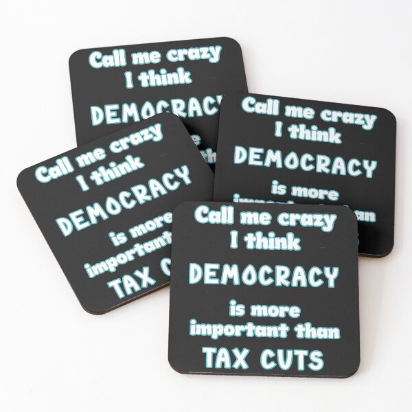 Item preview, Call me crazy I think democracy is more important than tax cuts designed and sold by JoyOfHopeStore.