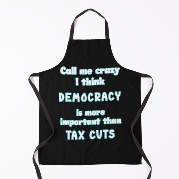 Item preview, Call me crazy I think democracy is more important than tax cuts designed and sold by JoyOfHopeStore.