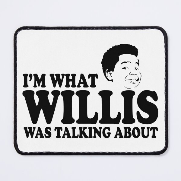 Item preview, I'm What Willis Was Talking About designed and sold by Cali-Bear.