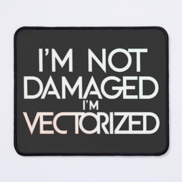 Item preview, I'M NOT DAMAGED, I'M SCALABLE: The Benefits of Vector Graphics designed and sold by SplashTastic.