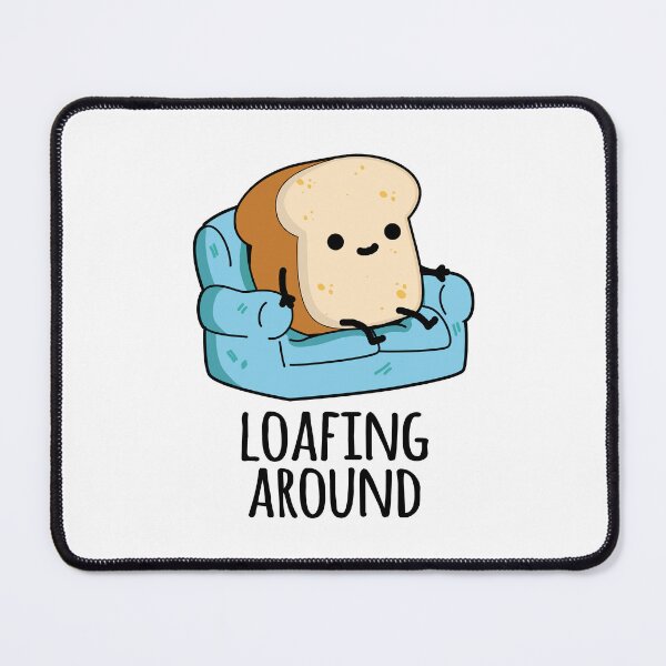 Item preview, Loafing Around Funny Bread Pun  designed and sold by punnybone.