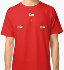 Cat-nip-nip Classic T-Shirt