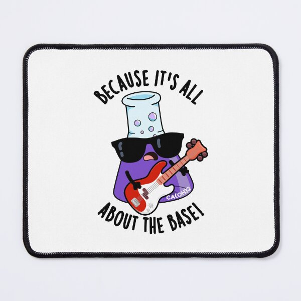 Item preview, Because It's All About The Base Funny Chemistry Pun designed and sold by punnybone.
