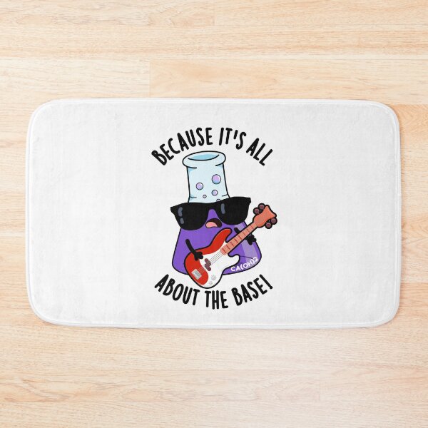 Item preview, Because It's All About The Base Funny Chemistry Pun  designed and sold by punnybone.
