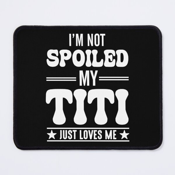 Item preview, I'm Not Spoiled My Titi Just Loves Me  designed and sold by Eddie SH.